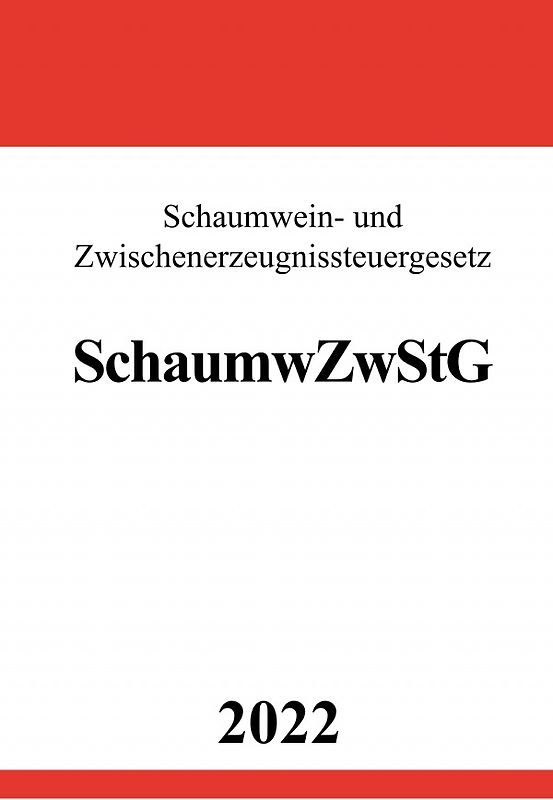 Schaumwein- und Zwischenerzeugnissteuergesetz SchaumwZwStG 2022