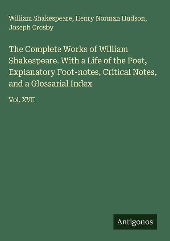 The Complete Works of William Shakespeare. With a Life of the Poet, Explanatory Foot-notes, Critical Notes, and a Glossarial Index