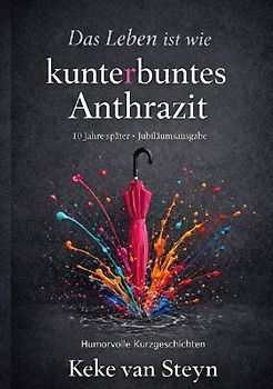 Das Leben ist wie kunterbuntes Anthrazit