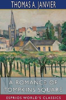 A Romance of Tompkins Square (Esprios Classics)