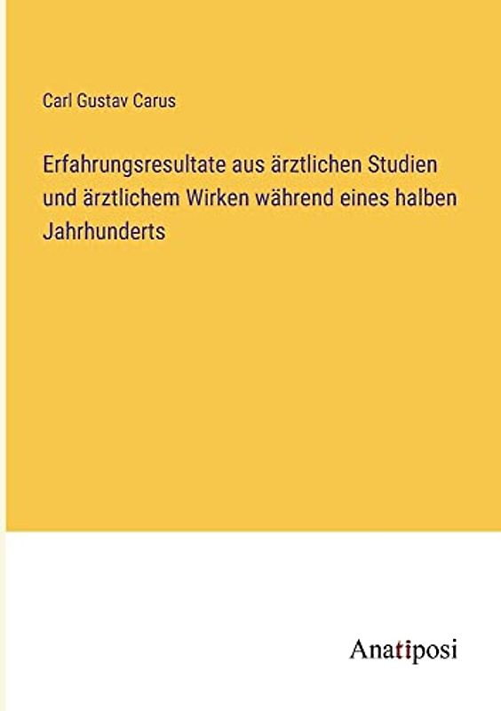 Erfahrungsresultate aus ärztlichen Studien und ärztlichem Wirken während eines halben Jahrhunderts