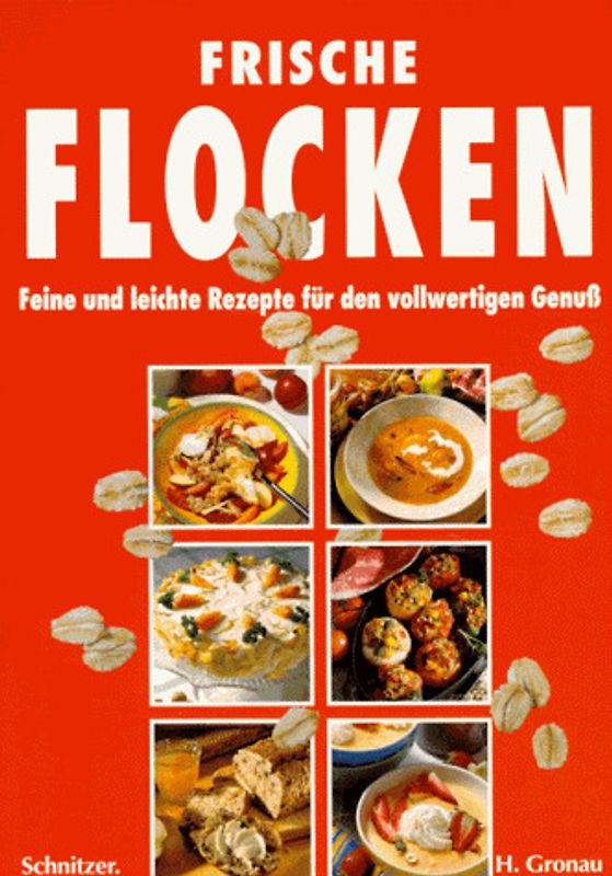 Frische Flocken. Feine und leichte Rezepte für den vollwertigen Genuss