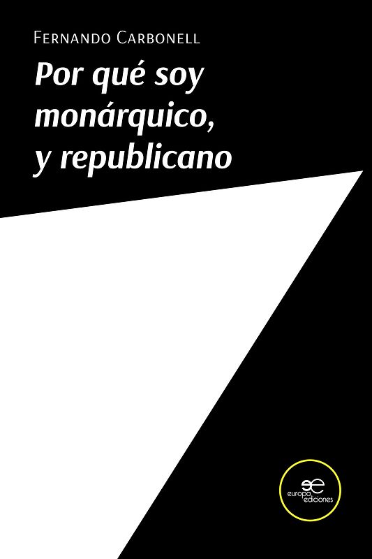 POR QUÉ SOY MONÁRQUICO, Y REPUBLICANO