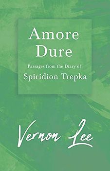 Amore Dure - Passages From the Diary of Spiridion Trepka: With a Dedication by Amy Levy