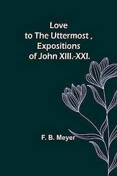 Love to the Uttermost ,Expositions of John XIII.-XXI.