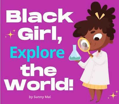 Black Girl, Explore the World! toddlers books for black girls ages 2-4: inspirational rhyming story book for young African American girls with positive affirmations!