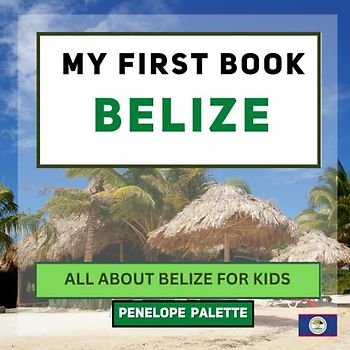 My First Book - Belize: All About Belize For Kids