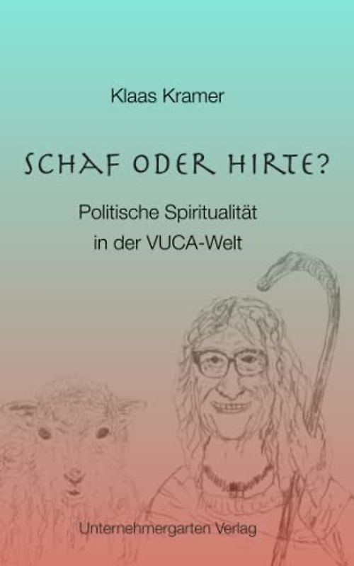 Schaf oder Hirte?: Politische Spiritualität in der VUCA-Welt