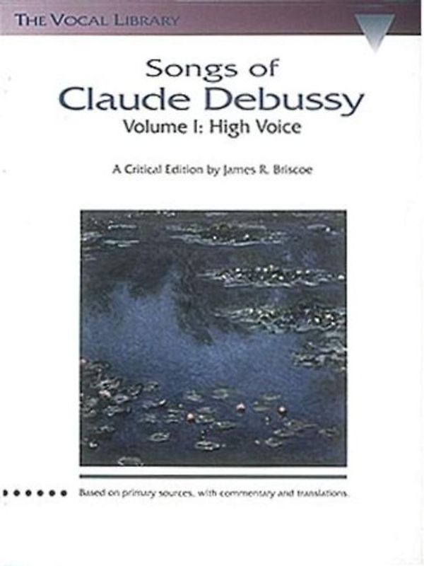 Songs of Claude Debussy: The Vocal Library: 1 (Schirmer's Library of Musical Classics)