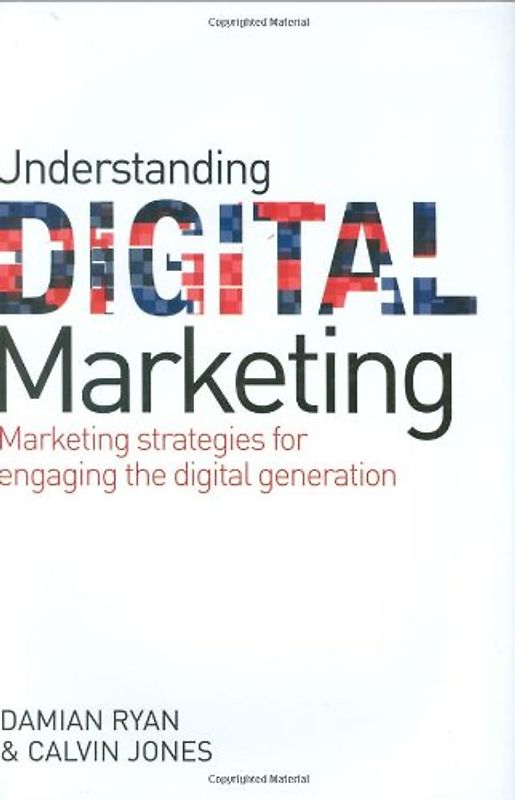 Understanding Digital Marketing: Marketing Strategies for Engaging the Digital Generation