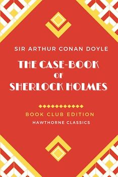 The Case-Book of Sherlock Holmes: Annotated Book Club Edition
