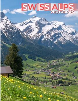 Swiss Alps Photobook: Highest Mountains Of The Alps Colorful Pages For All Ages Relaxation And Stress Relief | Ideal Gift For Special Occasions