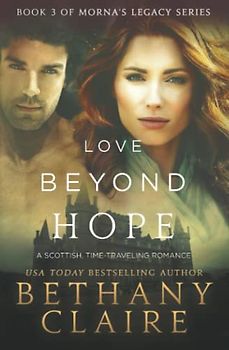 Love Beyond Hope: A Scottish, Time Travel Romance (Morna's Legacy, Band 4)