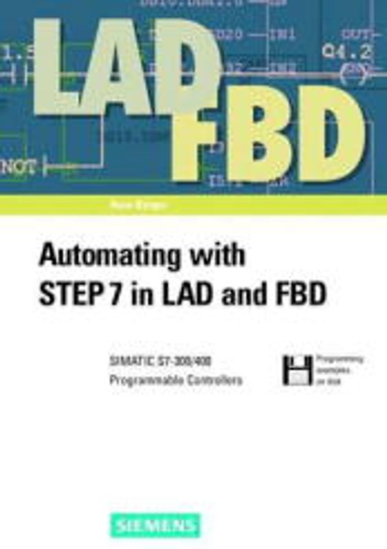 Automating with STEP 7 in LAD and FBD. SIMATIC S7-300/400 Programmable Controllers