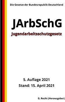 Jugendarbeitsschutzgesetz - JArbSchG, 5. Auflage 2021