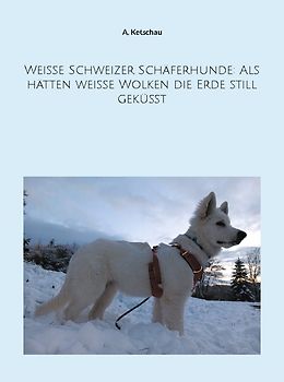 Weiße Schweizer Schäferhunde: Als hätten weiße Wolken die Erde still geküsst