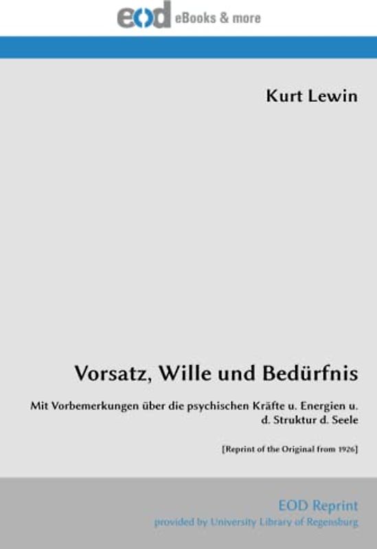 Vorsatz, Wille und Bedürfnis: Mit Vorbemerkungen über die psychischen Kräfte u. Energien u. d. Struktur d. Seele [Reprint of the Original from 1926]