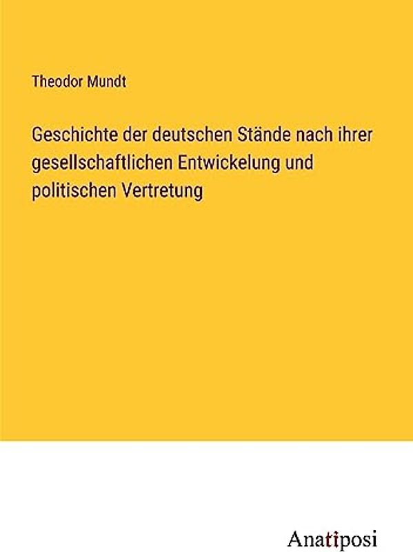 Geschichte der deutschen Stände nach ihrer gesellschaftlichen Entwickelung und politischen Vertretung