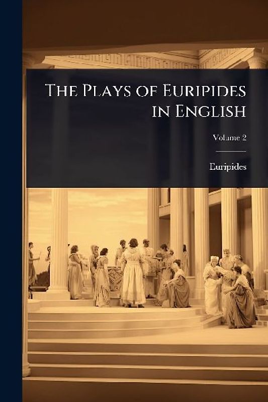 The Plays of Euripides in English