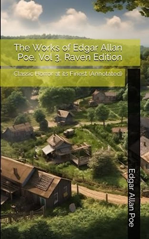 The Works of Edgar Allan Poe, Vol 3, Raven Edition: Classic Horror at its Finest (Annotated)