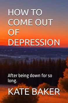 HOW TO COME OUT OF DEPRESSION: After being down for so long.