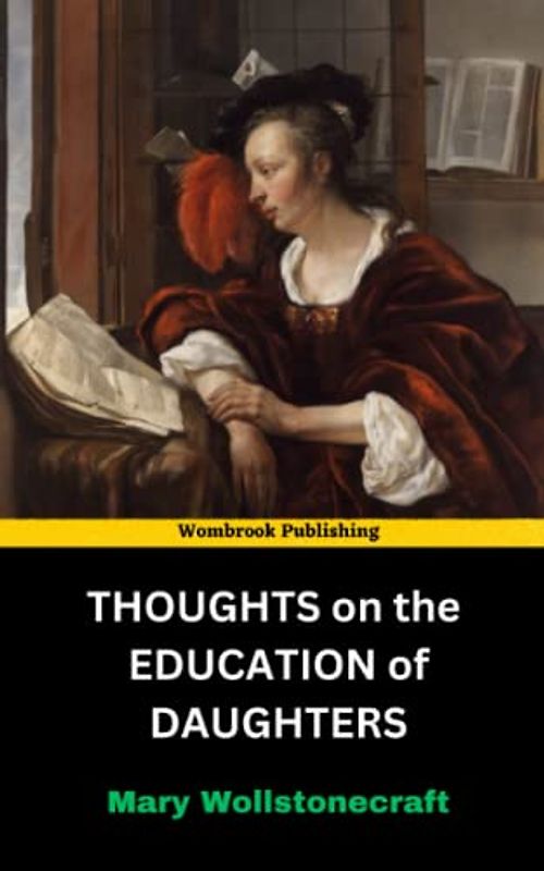 Thoughts on the Education of Daughters: Revolutionizing Women's Education - A Bold Vision for Equality and Empowerment (Annotated)