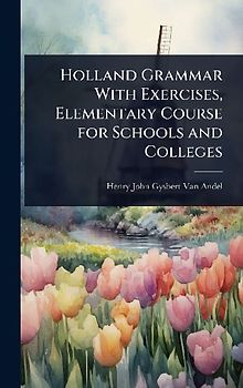 Holland Grammar With Exercises, Elementary Course for Schools and Colleges