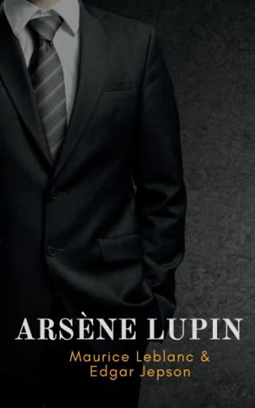 Arsène Lupin: A 20th Century Historical Fiction Mystery (Annotated)