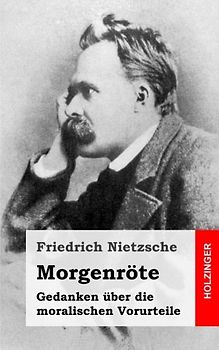 Morgenröte: Gedanken über die moralischen Vorurteile