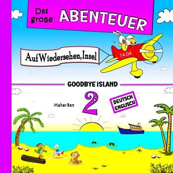 Das große Abenteuer 2: Auf Wiedersehen, Insel: Zweisprachige Kindergeschichten auf Englisch & Deutsch: Erziehen Sie Ihr Kind Zweisprachig in Englisch ... zweisprachigen Bücher für Kinder, Band 3)