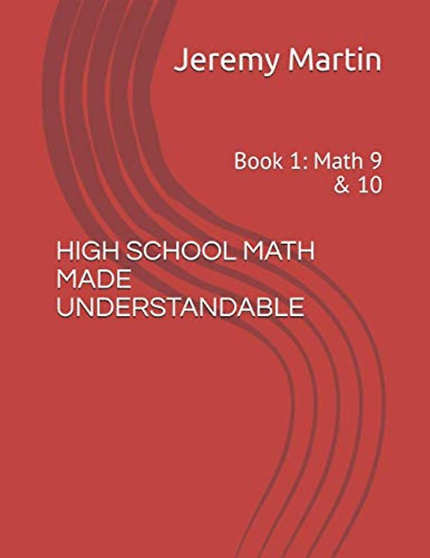 High School Math Made Understandable: Book 1: Math 9 & 10