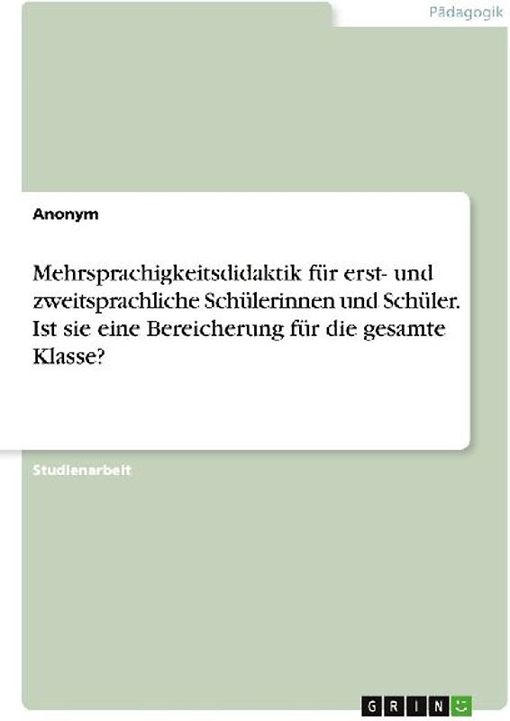 Mehrsprachigkeitsdidaktik für erst- und zweitsprachliche Schülerinnen und Schüler. Ist sie eine Bereicherung für die gesamte Klasse?