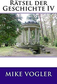 Raetsel der Geschichte IV (Rätsel der Geschichte, Band 4)