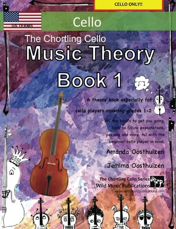The Chortling Cello Music Theory Book 1 - US Terms: A music theory book especially for cello players with easy to follow explanations, puzzles, and more. All you need to know for cello Grades 1-2.