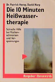 Die 10 Minuten Heisswassertherapie. Schnelle Hilfe bei Rückenbeschwerden, Verspannungen,grippaler Erschöpfung