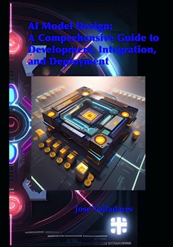 AI Model Design: A Comprehensive Guide to Development, Integration, and Deployment