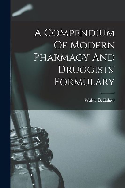 A Compendium Of Modern Pharmacy And Druggists' Formulary