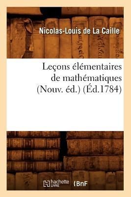 Leçons Élémentaires de Mathématiques (Nouv. Éd.) (Éd.1784)