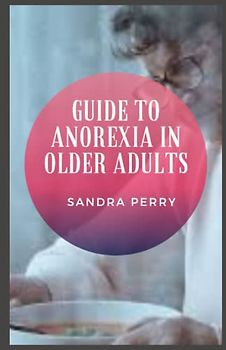 Guide to Anorexia In Older Adults: Did you know that anorexia is not just a disease that affects young people.