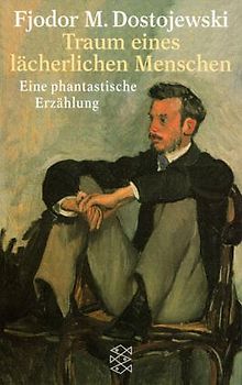 Traum eines lächerlichen Menschen. Eine phantastische Erzählung. Bobok. Aufzeichnungen einer gewissen Person