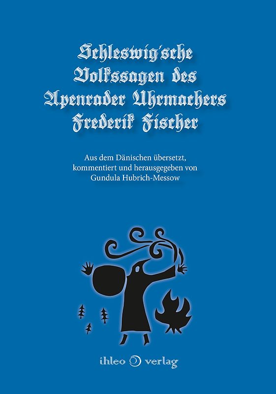 Schleswig’sche Volkssagen des Apenrader Uhrmachers Frederik Fischer