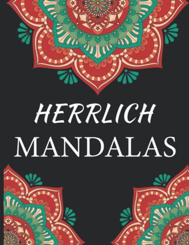 Herrlich Mandalas: Ein Malbuch für Erwachsene mit wunderschönen und entspannenden Mandalas zum Stressabbau und zur Entspannung, empfohlen für Erwachsene, fortgeschrittenes Niveau