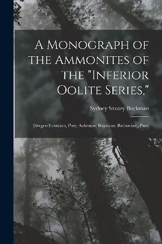 A Monograph of the Ammonites of the "Inferior Oolite Series,": (Stages-Toarcian, Pars; Aalenian; Bajocian; Bathonian, Pars)