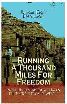 The Running A Thousand Miles For Freedom - Incredible Escape of William & Ellen Craft from Slavery