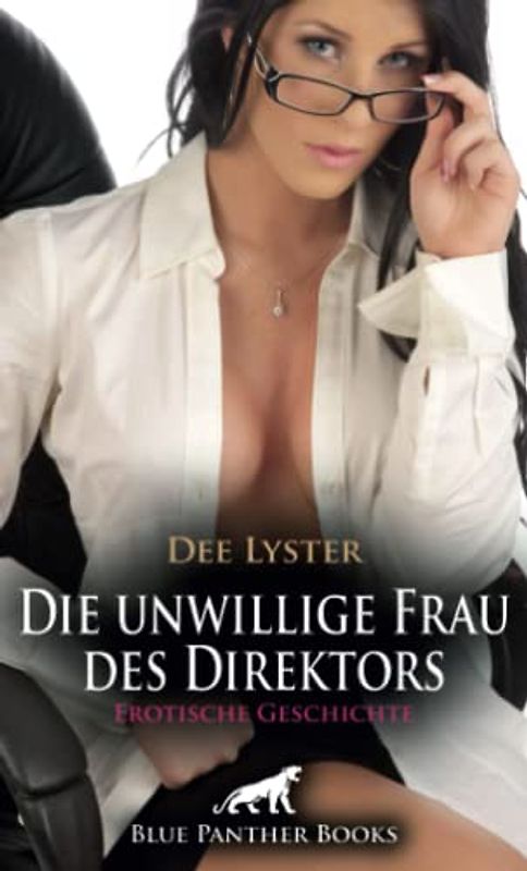 Die unwillige Frau des Direktors | Erotische Geschichte + 2 weitere Geschichten: Bis es Jan reicht ... (Love, Passion & Sex)
