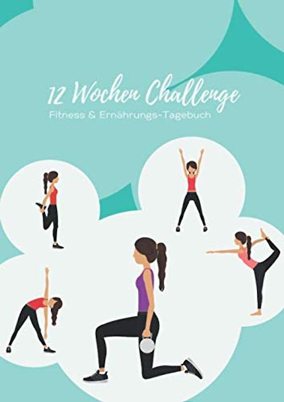 12 Wochen Challenge • Fitness & Ernährungs-Tagebuch: Trainingstagebuch & Ernährungsplaner für Frauen • DIN A4 Abnehmtagebuch und Sporttagebuch zum ... zum Abnehmen • Diät & Fitness Journal