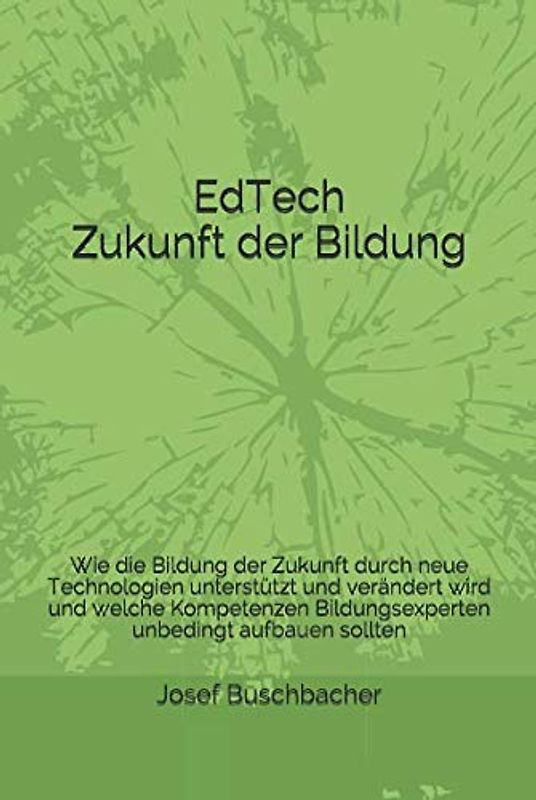 EdTech - Zukunft der Bildung: Wie die Bildung der Zukunft durch neue Technologien unterstützt und verändert wird und welche Kompetenzen Bildungsexperten unbedingt aufbauen sollten