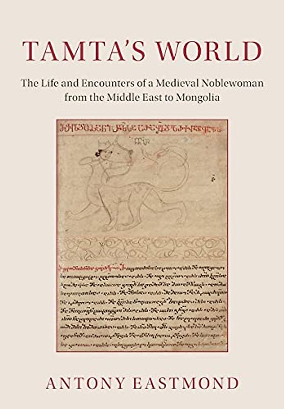 Tamta's World: The Life and Encounters of a Medieval Noblewoman from the Middle East to Mongolia