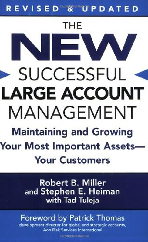 The New Successful Large Account Management: Maintaining and Growing Your Most Important Assets -- Your Customers - Miller, Robert B.
