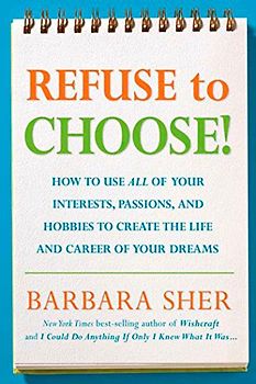 Refuse to Choose!: A Revolutionary Program for Doing Everything That You Love